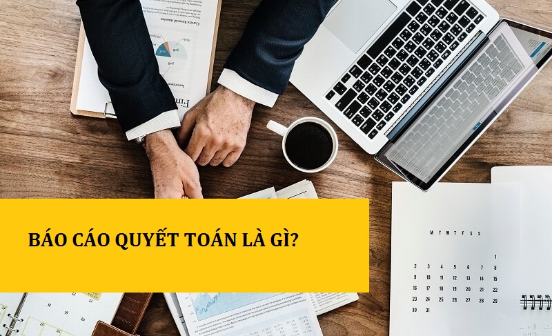 ketoandongnai.com.vn- báo cáo quyết toán là gì