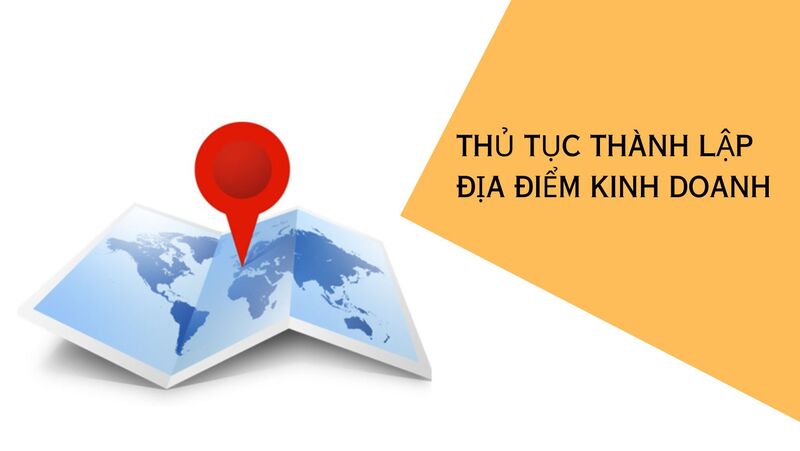 ketoandongnai.com.vn-thủ tục thành lập địa điểm kinh doanh