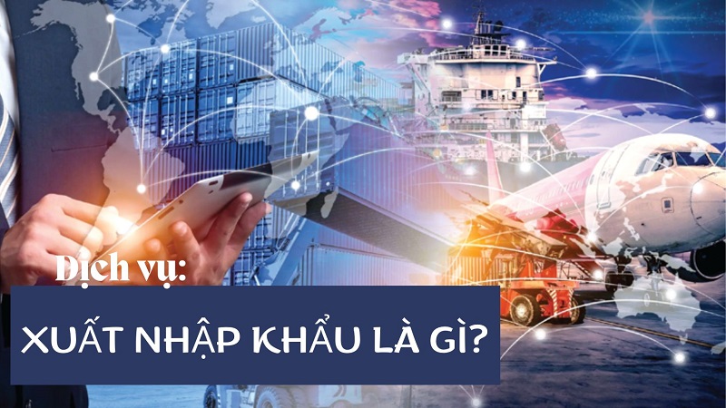 dịch vụ xuất nhập khẩu là gì